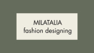 Milatalia Fashion Designing