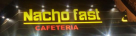 Nacho Fast Cafeteria